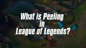 What is Peeling in League of Legends?
